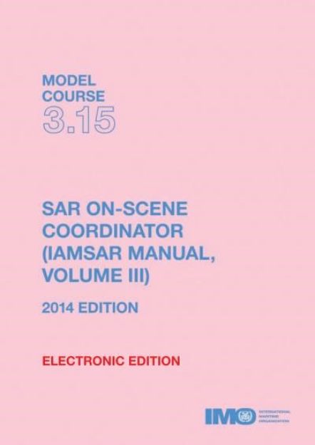 IMO T-315 E Model course: SAR On-Scene Coordinator (IAMSAR Volume III), 2014 Edition 